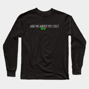 PopCultist: Ask Me About My Cult Long Sleeve T-Shirt